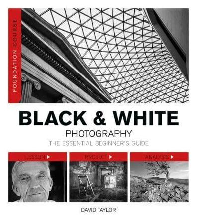 Foundation Course: Black & White Photography: The Essential Beginner's Guide