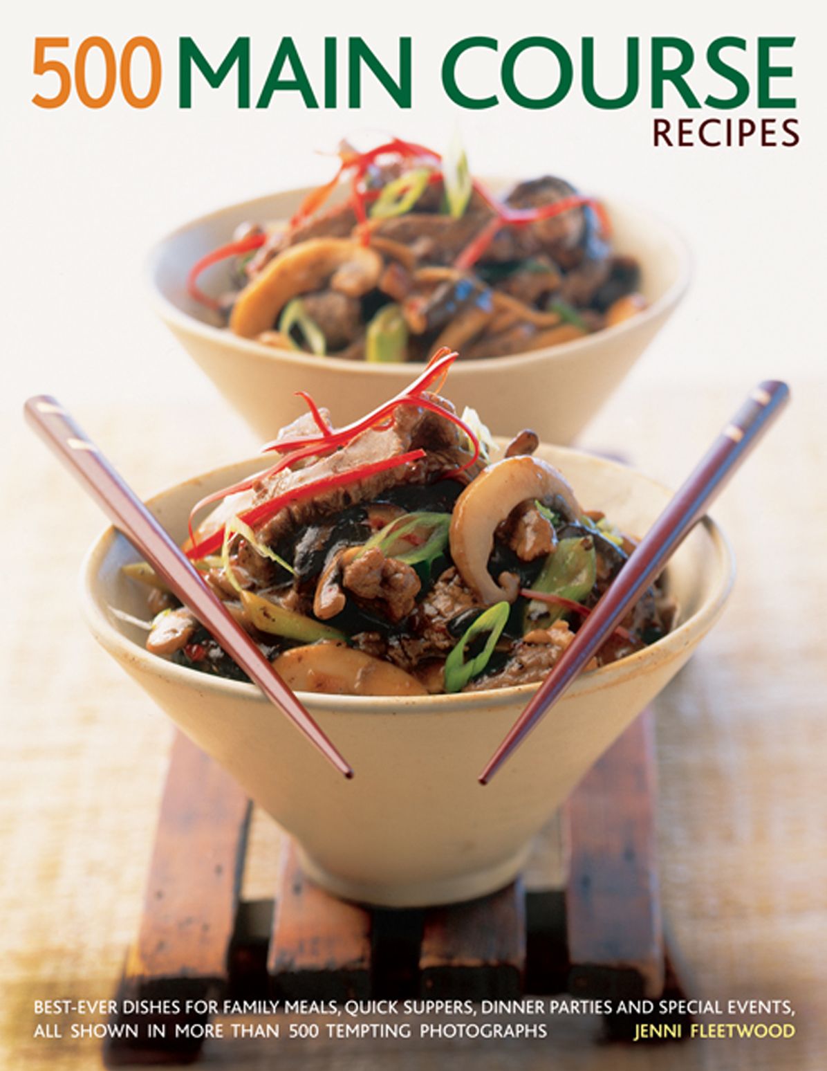 500 Main Course Recipes: Best-Ever Dishes For Family Meals, Quick Suppers, Dinner Parties And Special Events, All Shown In More Than 500 Tempting Photographs