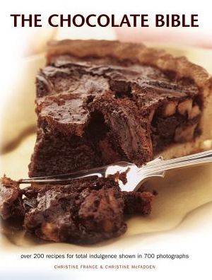 The Chocolate Bible : Over 200 Recipes for Total Indulgence Shown in 700 Photographs