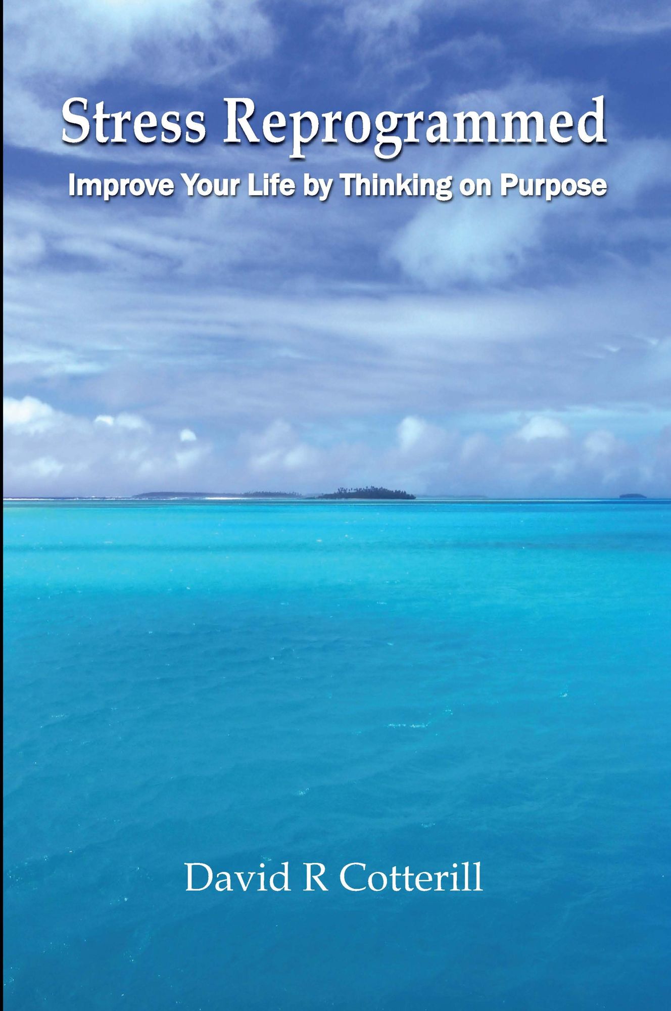 Stress Reprogrammed: Improve Your Life by Thinking on Purpose