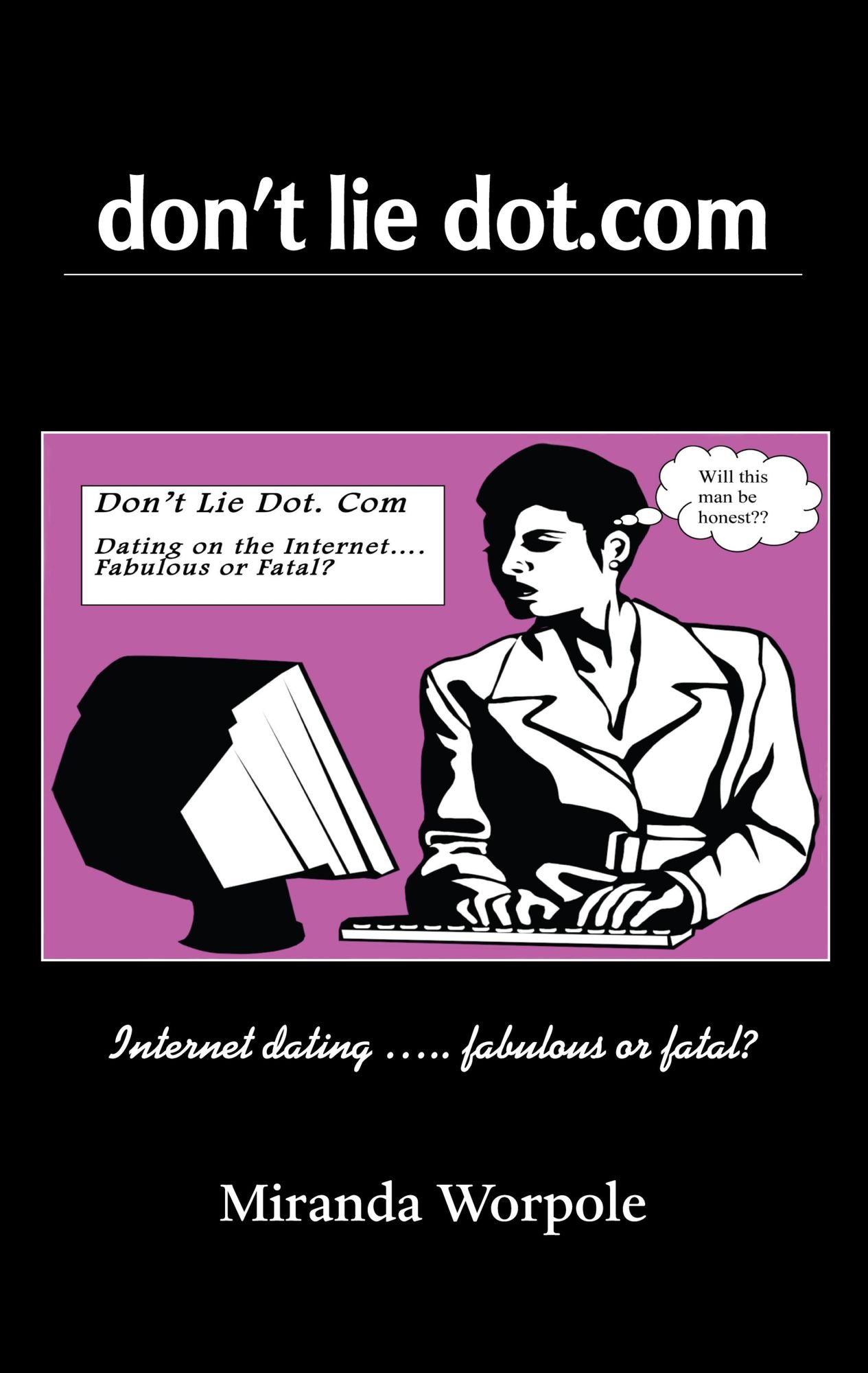 Don't Lie Dot Com: Will Dating on the Internet Prove Fabulous or Fatal?
