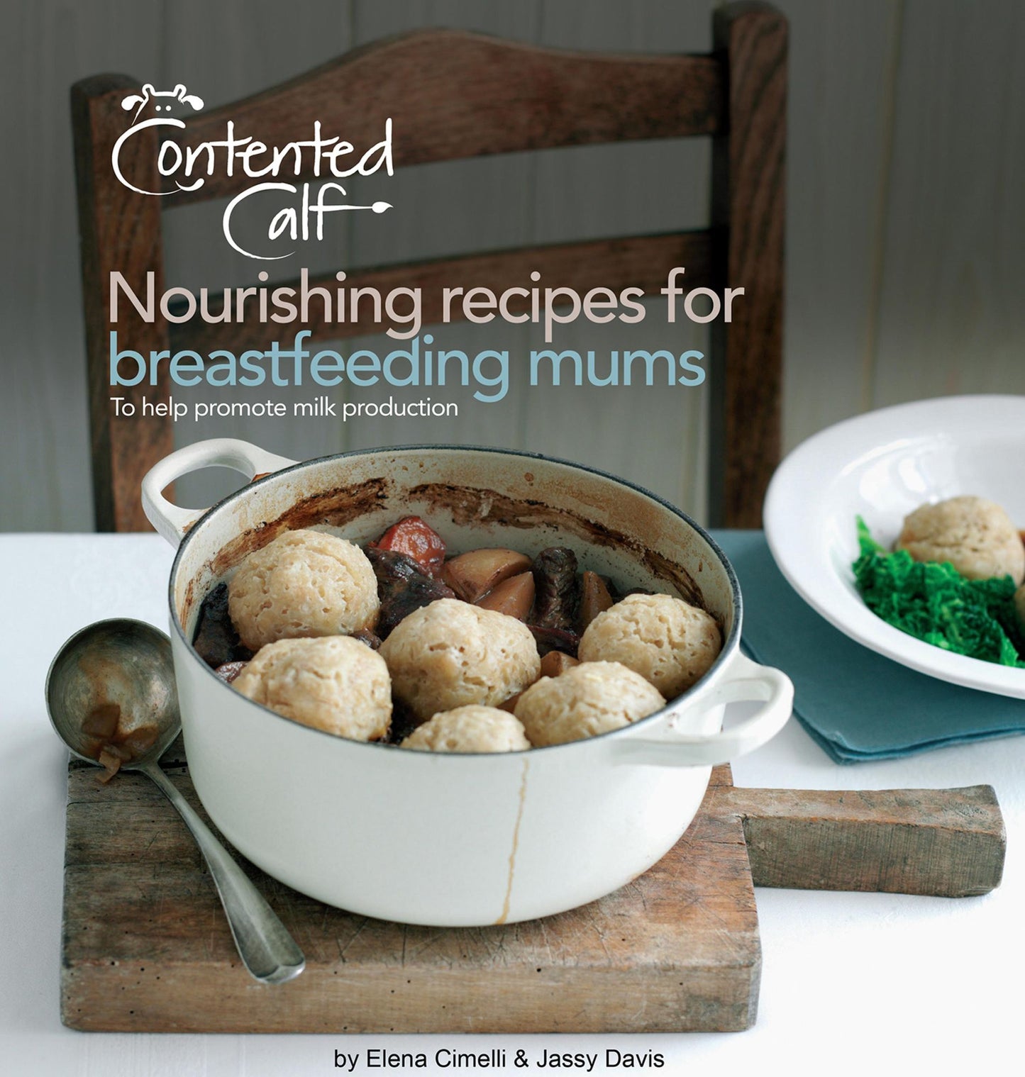 The Contented Calf Cookbook: Nourishing Recipes for Breastfeeding Mums: To Help Promote Milk Production