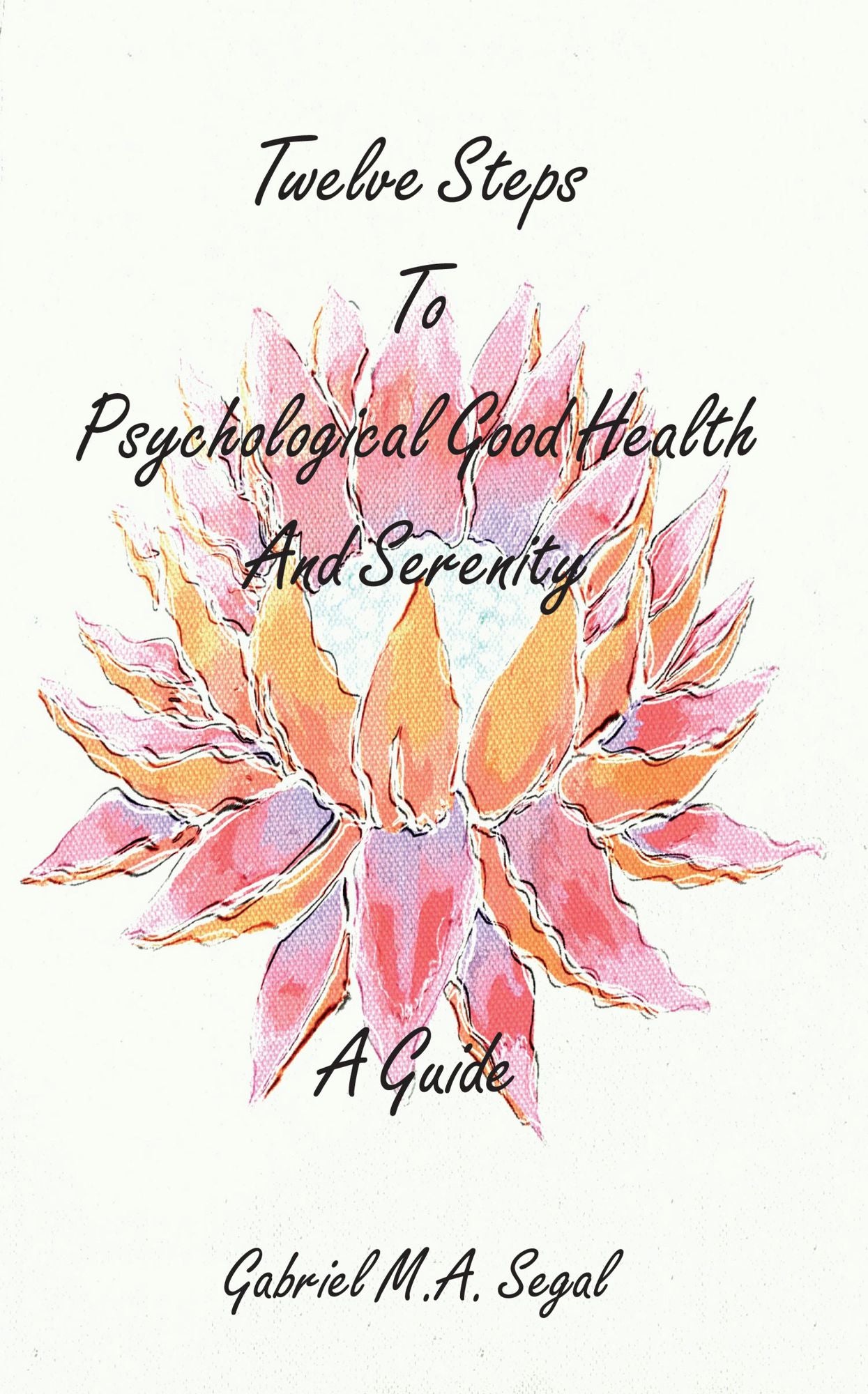 Twelve Steps to Psychological Good Health and Serenity: A Guide