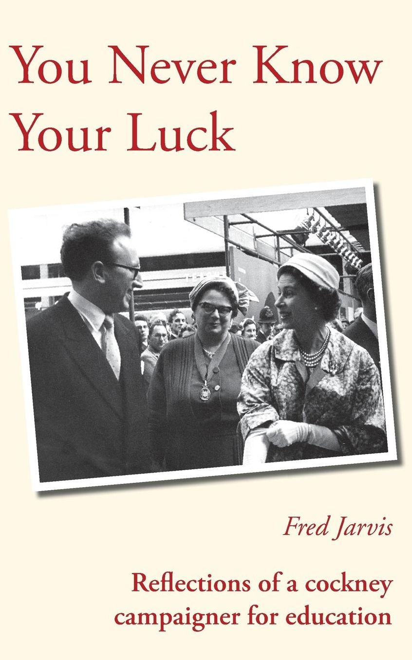 You Never Know Your Luck - Reflections of a Cockney Campaigner for Education