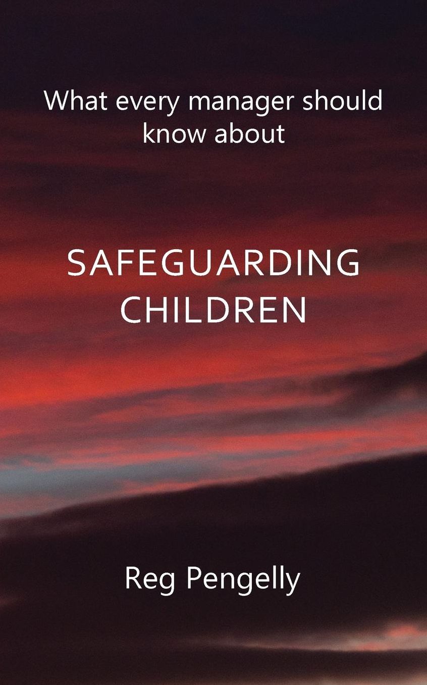 What Every Manager Should Know about Safeguarding Children - A Handbook