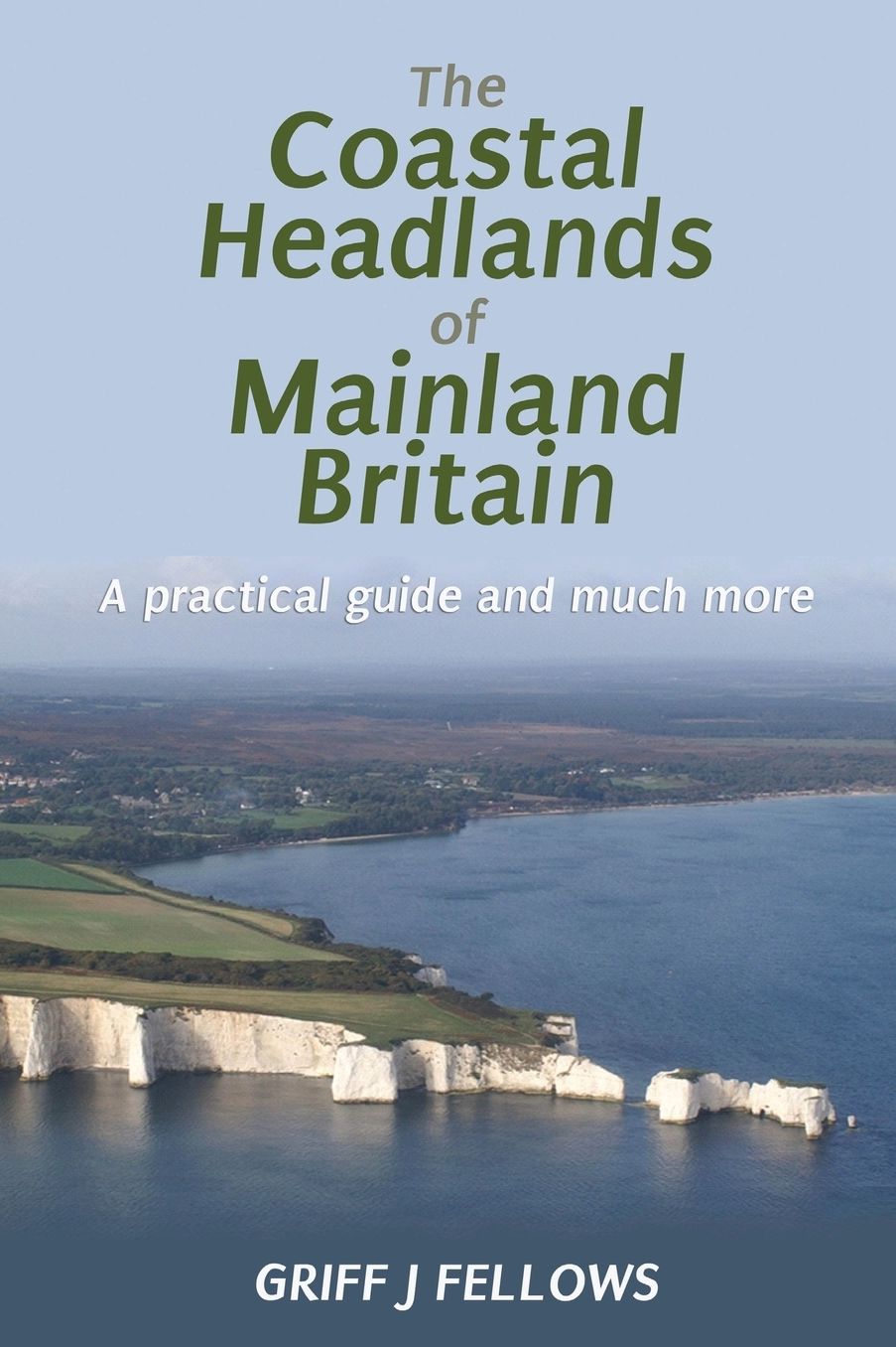 The Coastal Headlands of Mainland Britain: A practical guide and much more....