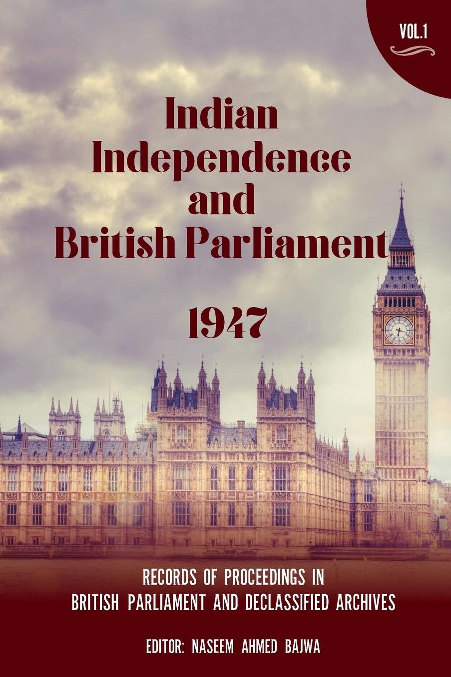 Indian Independence and British Parliament 1947: Volume I