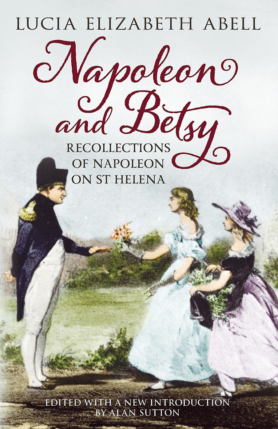 Napoleon & Betsy: Recollections of the Emperor Napoleon on St Helena