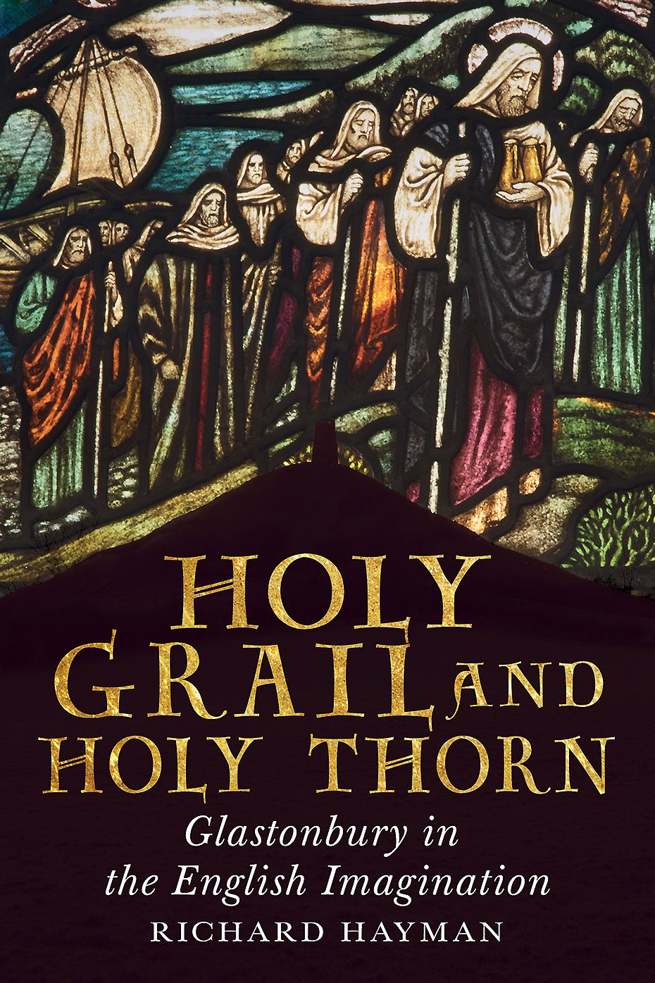 Holy Grail and Holy Thorn: Glastonbury in the English Imagination