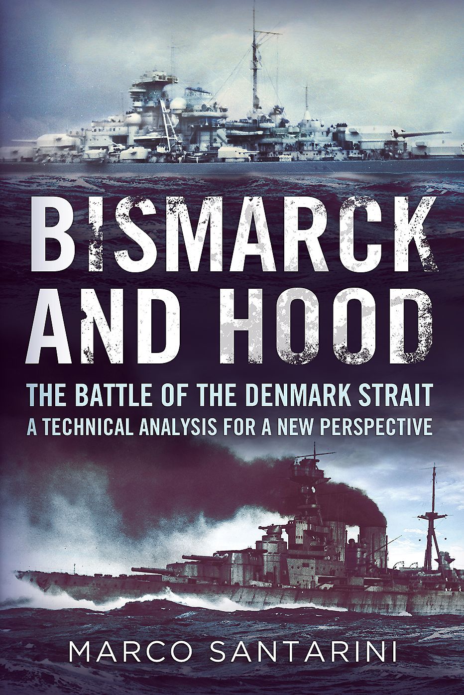 Bismarck and Hood: The Battle of the Denmark Strait - A Technical Analysis for a New Perspective