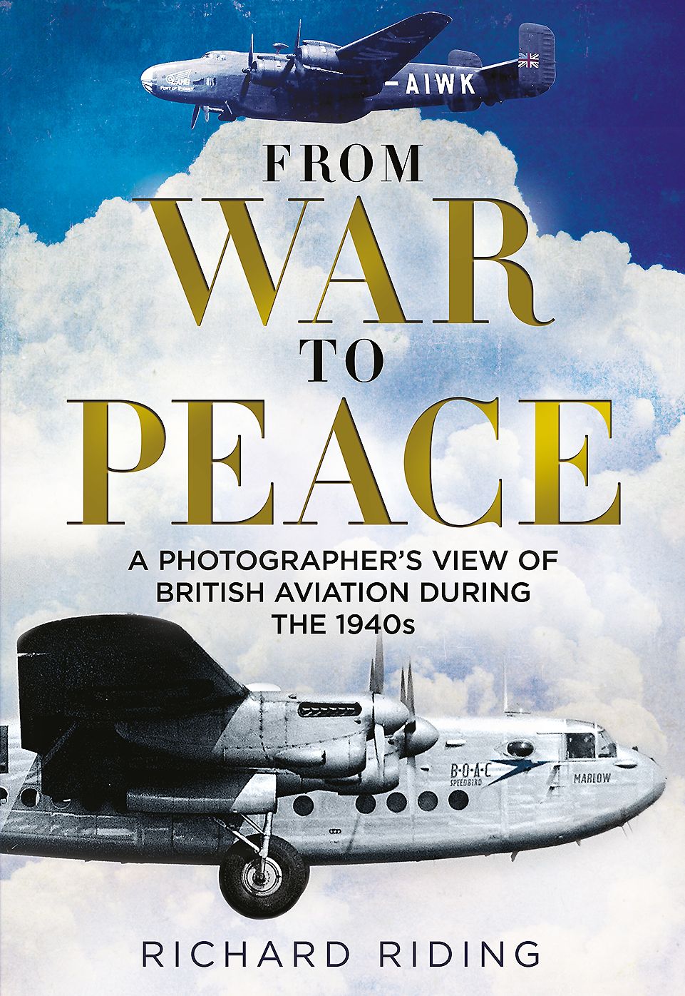 From War to Peace: A Photographer's View of British Aviation During the 1940s