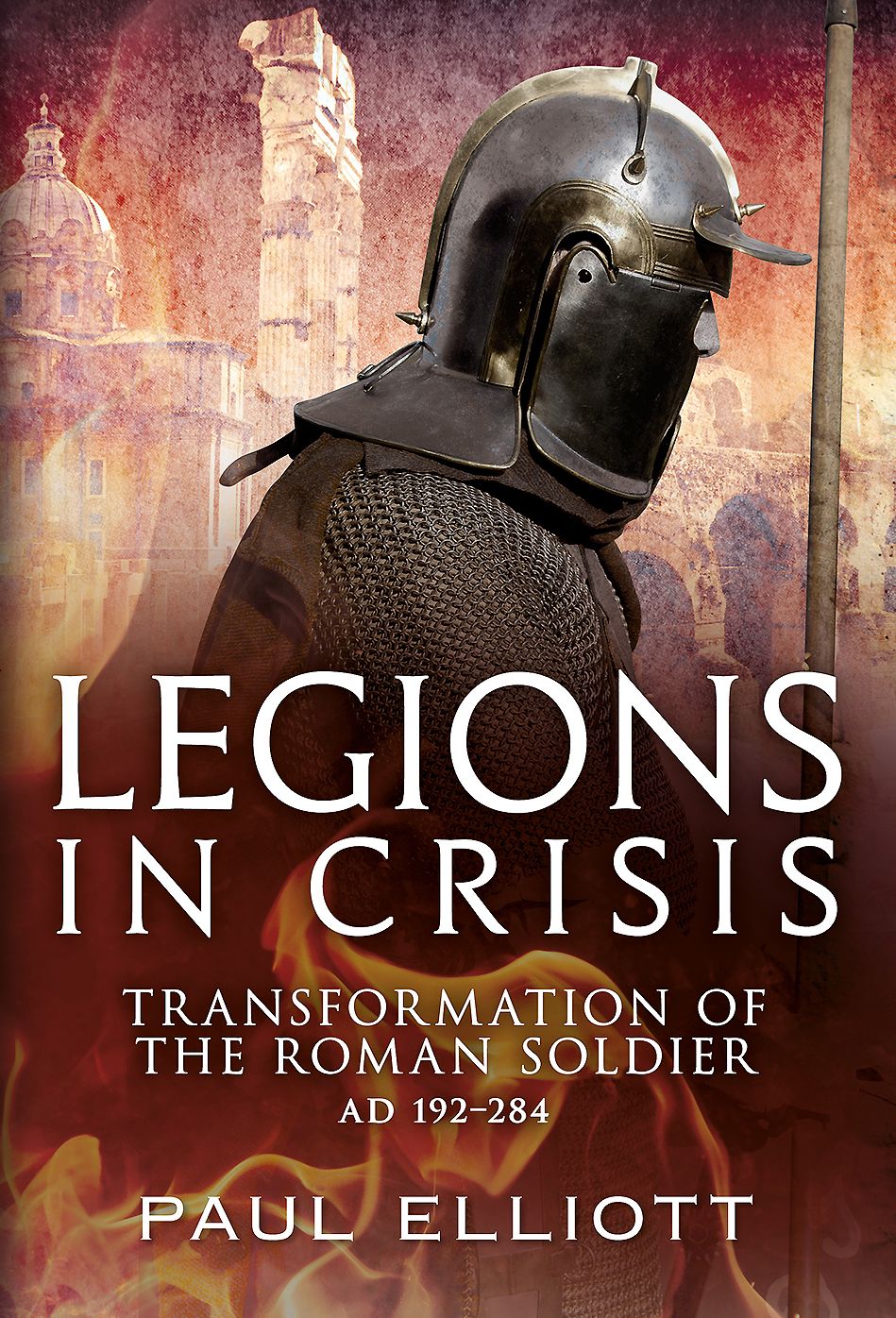 Legions in Crisis: Transformation of the Roman Soldier AD 192-284
