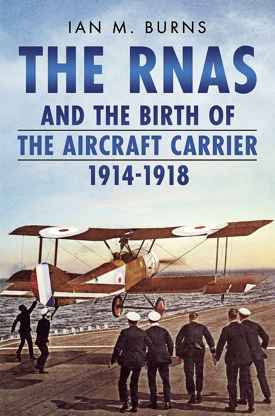 The RNAS and the Birth of the Aircraft Carrier 1914-1918