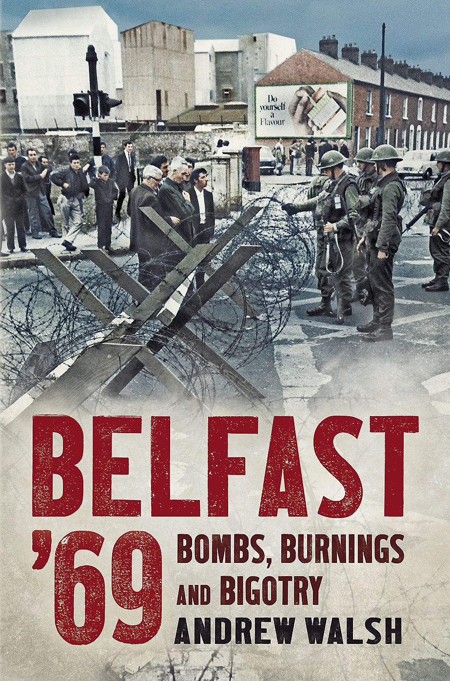 Belfast '69: Bombs, Burnings and Bigotry