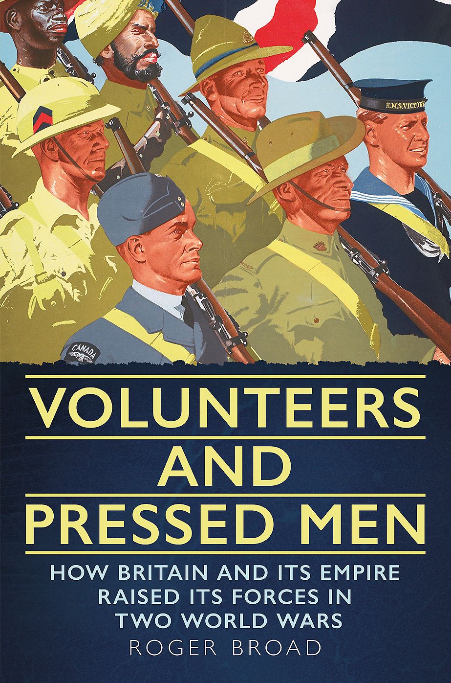 Volunteers and Pressed Men: How Britain and its Empire Raised its Forces in Two World Wars