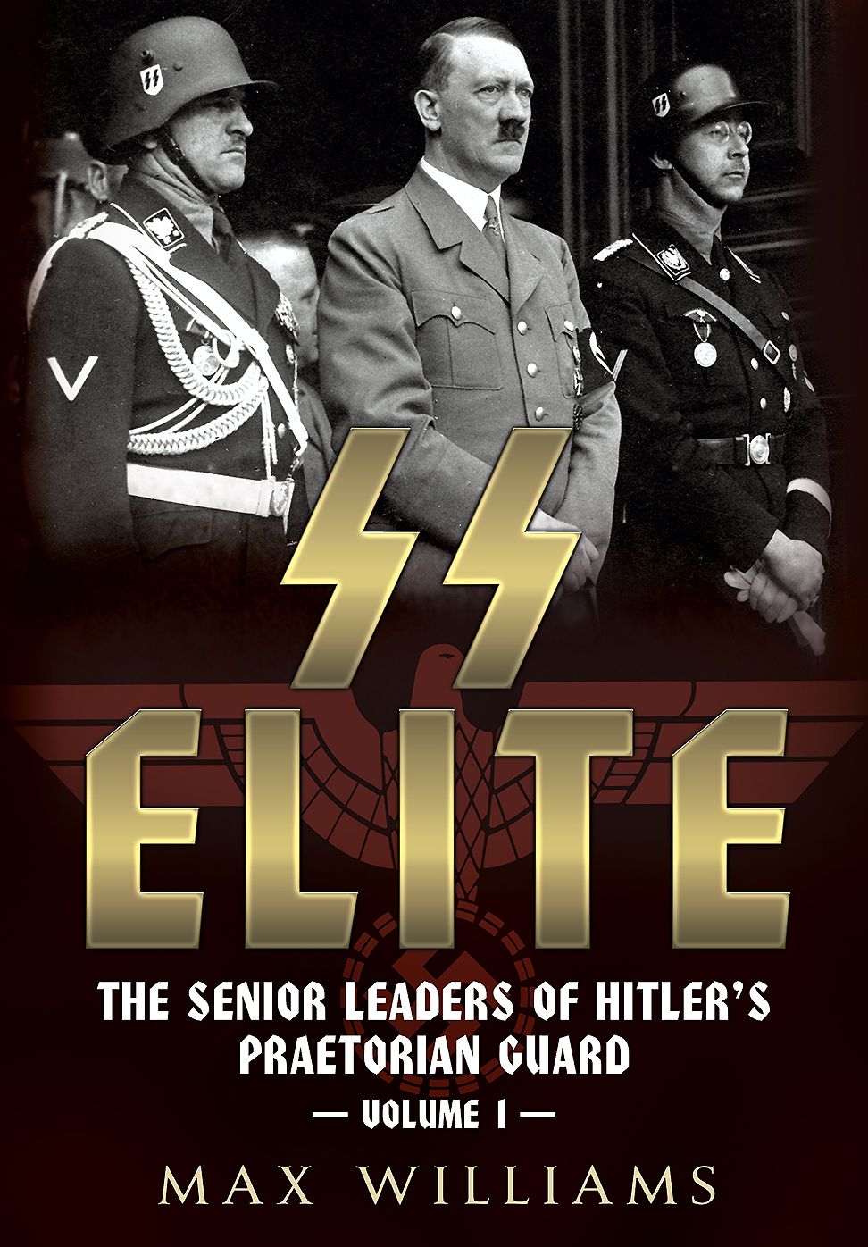SS Elite. Volume 1: A to J: The Senior Leaders of Hitler's Praetorian Guard