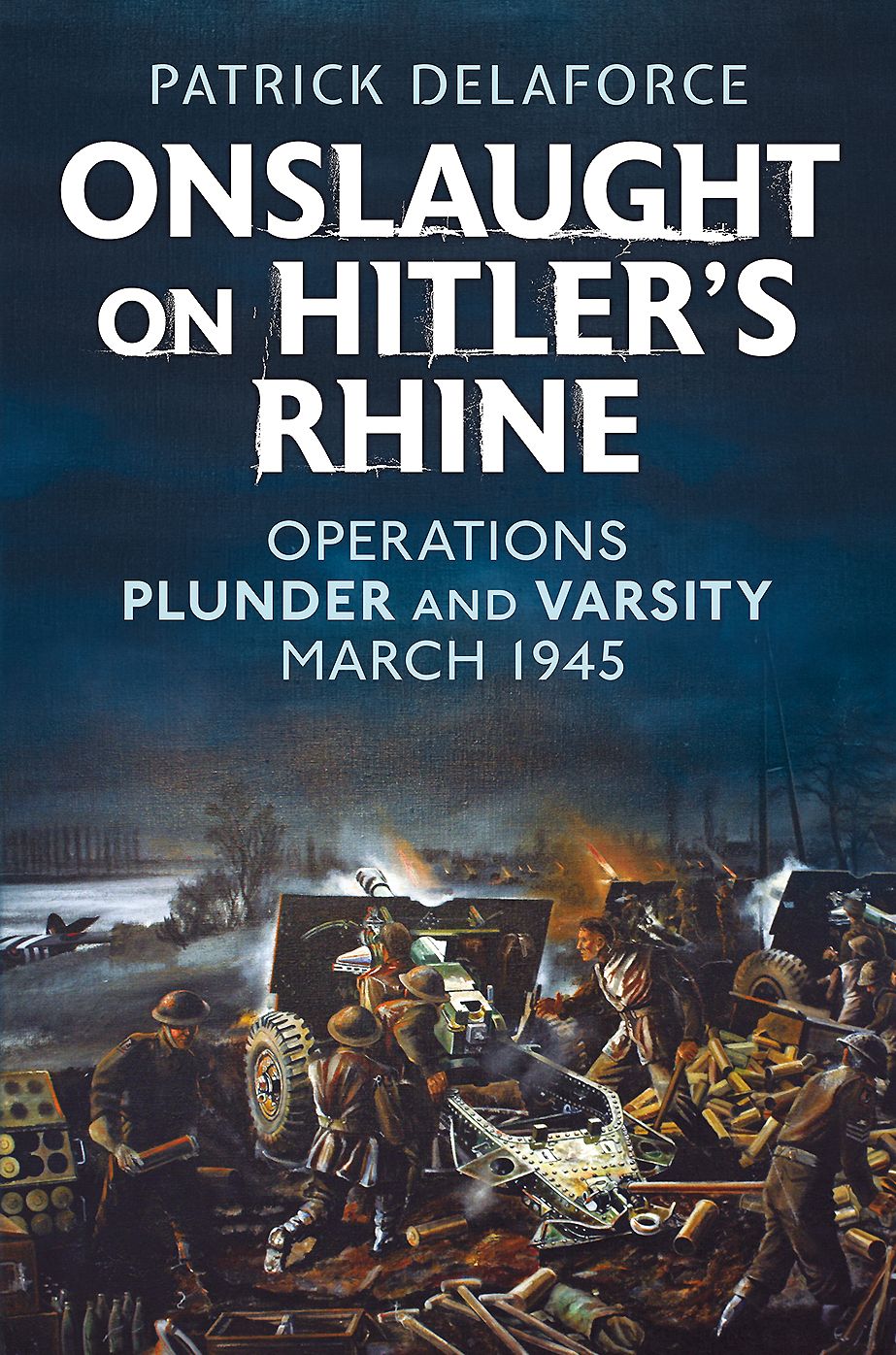 Onslaught on Hitler's Rhine: Operations Plunder and Varsity March 1945