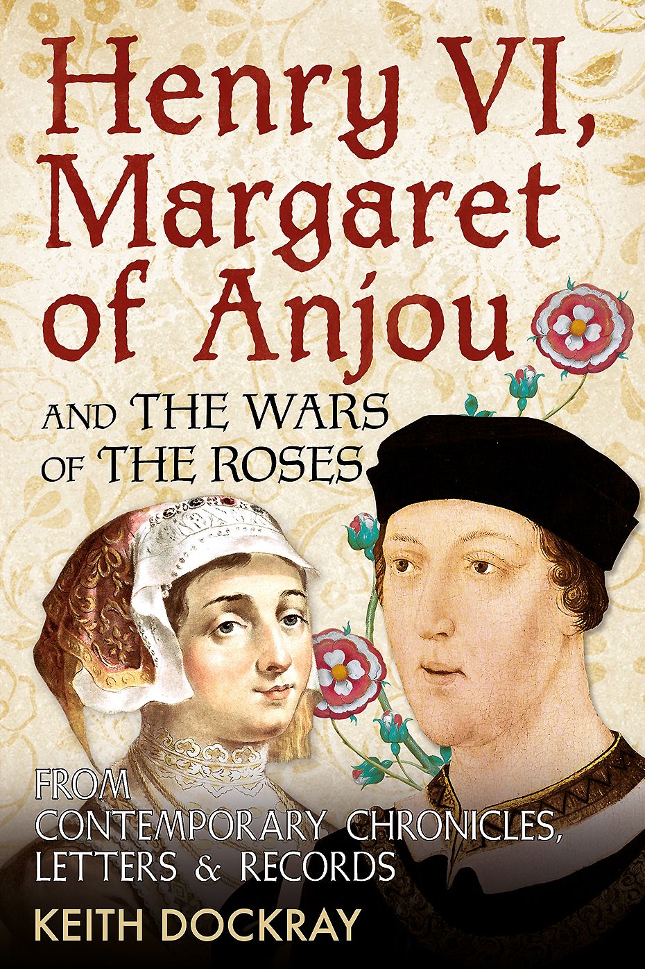 Henry VI, Margaret of Anjou and the Wars of the Roses: From Contemporary Chronicles, Letters and Records