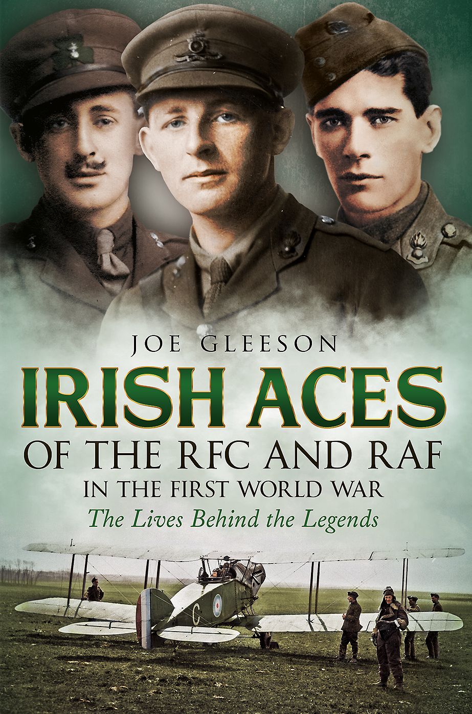 Irish Aces of the RFC and RAF in the First World War: The Lives Behind the Legends