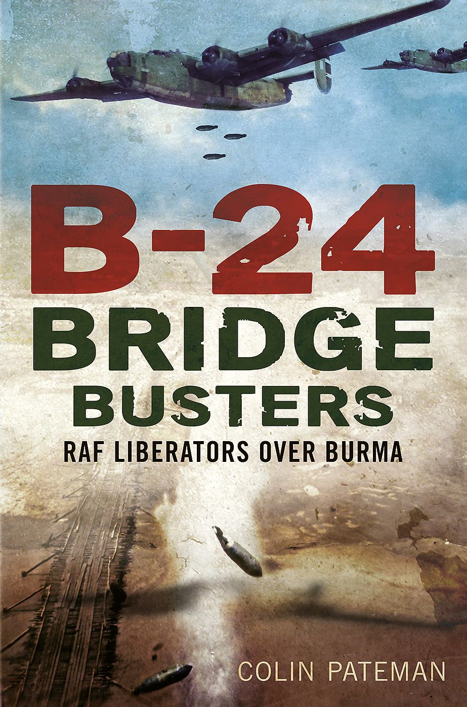 B-24 Bridge Busters: RAF Liberators over Burma