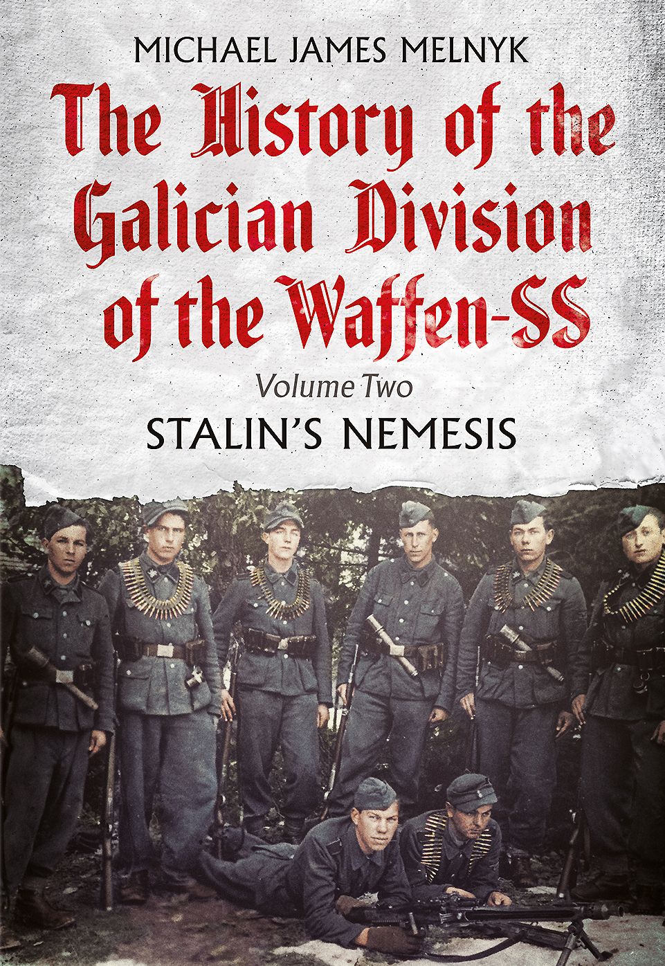 The History of the Galician Division of the Waffen SS. Volume 2: Stalin's Nemesis