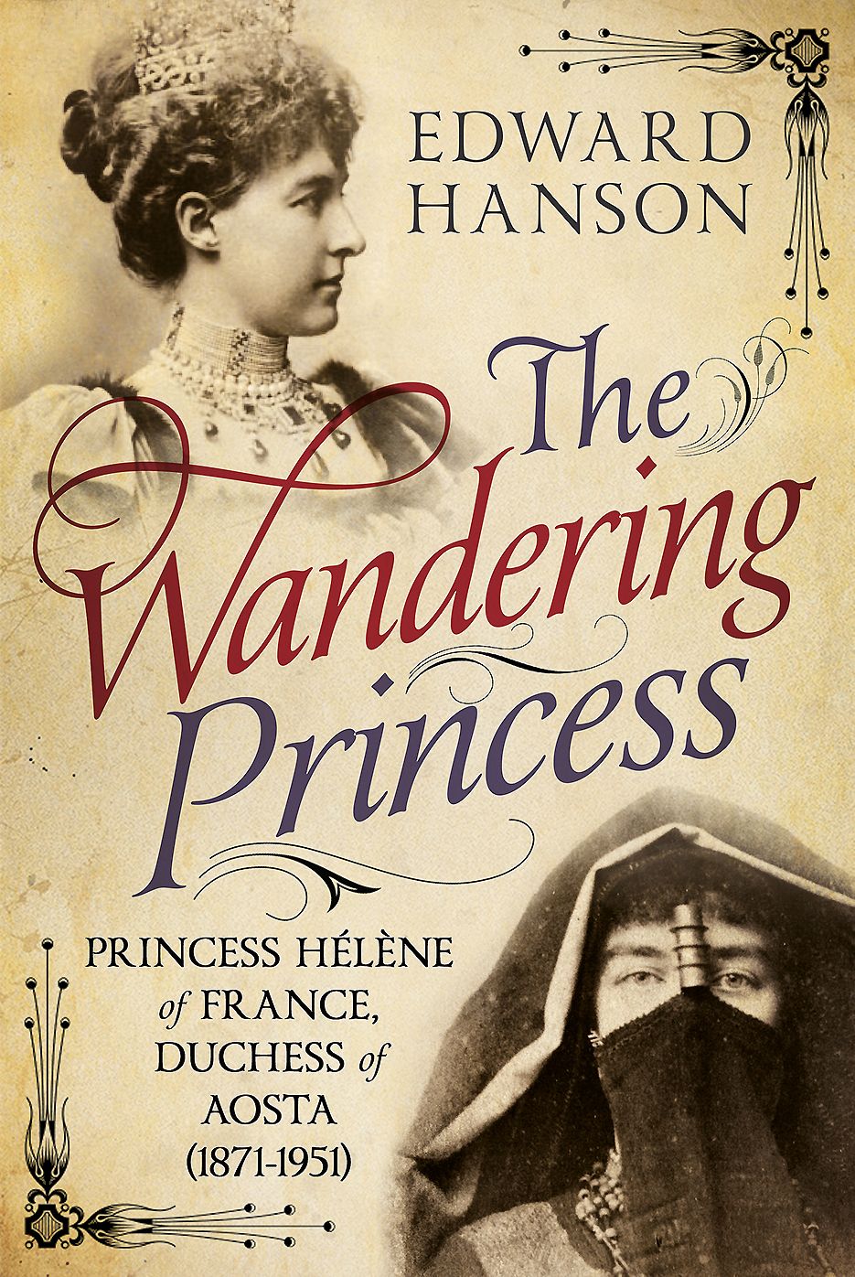 The Wandering Princess: Princess Helene of France, Duchess of Aosta (1871-1951)