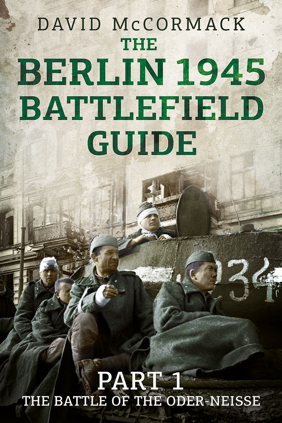 The Berlin 1945 Battlefield Guide: Part 1 The Battle of the Oder-Neisse
