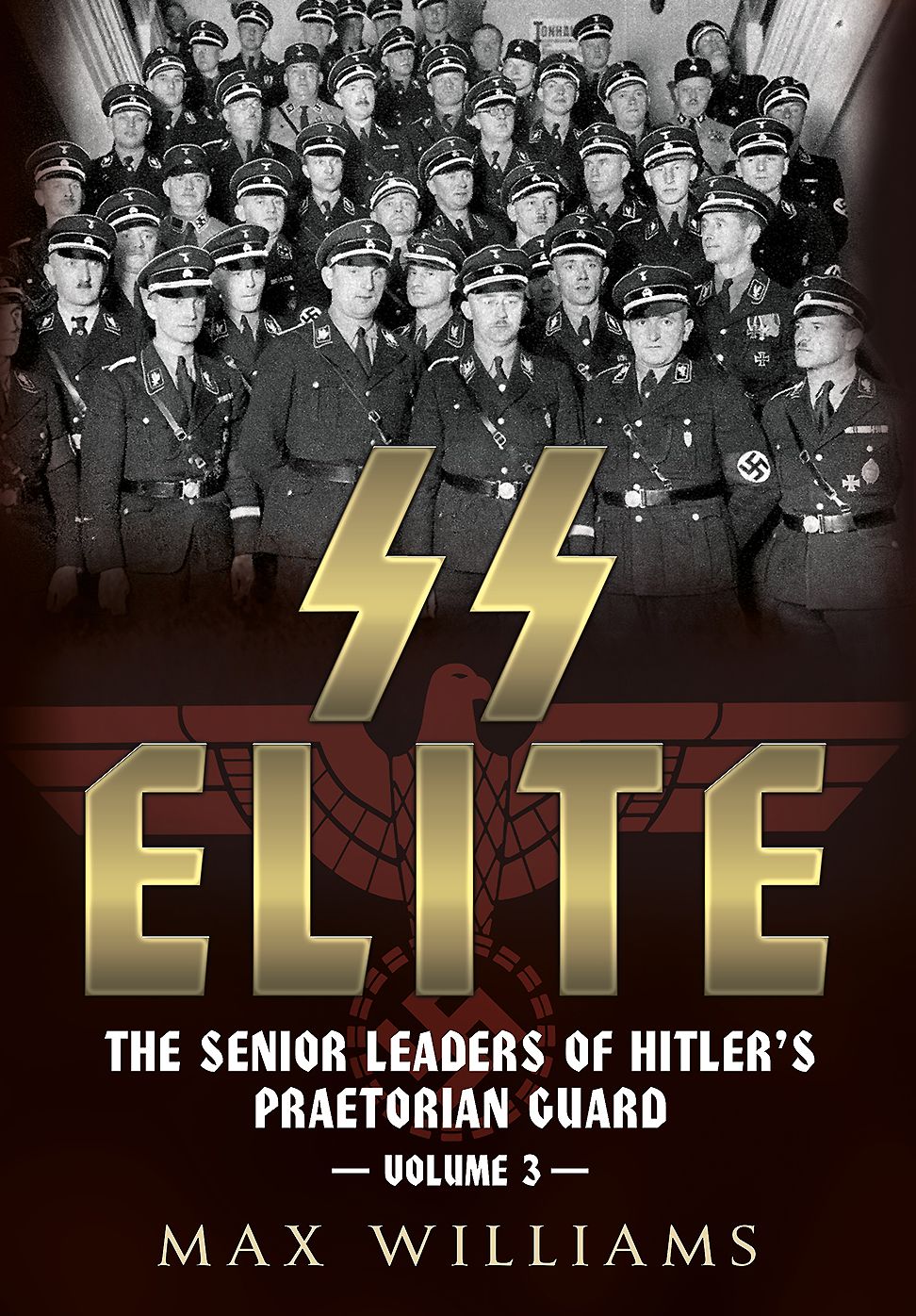 SS Elite. Volume 3: R to W: The Senior Leaders of Hitler's Praetorian Guard