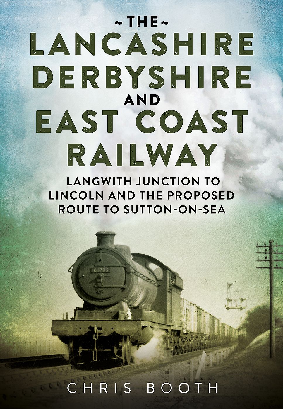 The Lancashire Derbyshire and East Coast Railway. a Pictorial View of the 'Dukeries Route' and Branches Volume 2: Langwith Lunction to Lincoln, the Mansfield Railway and Mid-Notts Joint Line