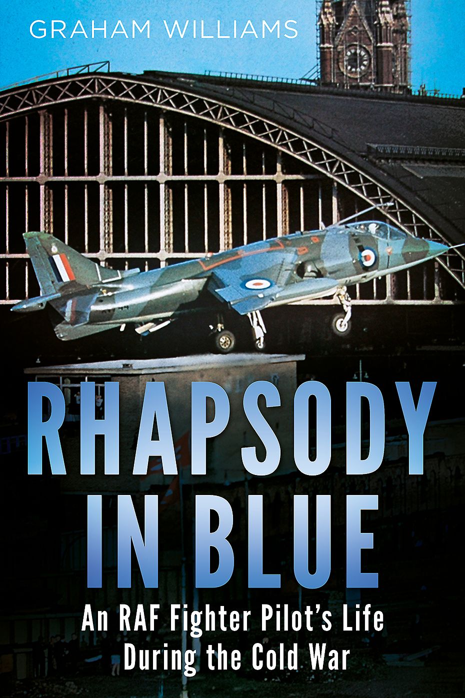 Rhapsody in Blue: A Cold War Warrior's Experience of Operating and Testing Hunters, Harriers, Jaguars, et al.