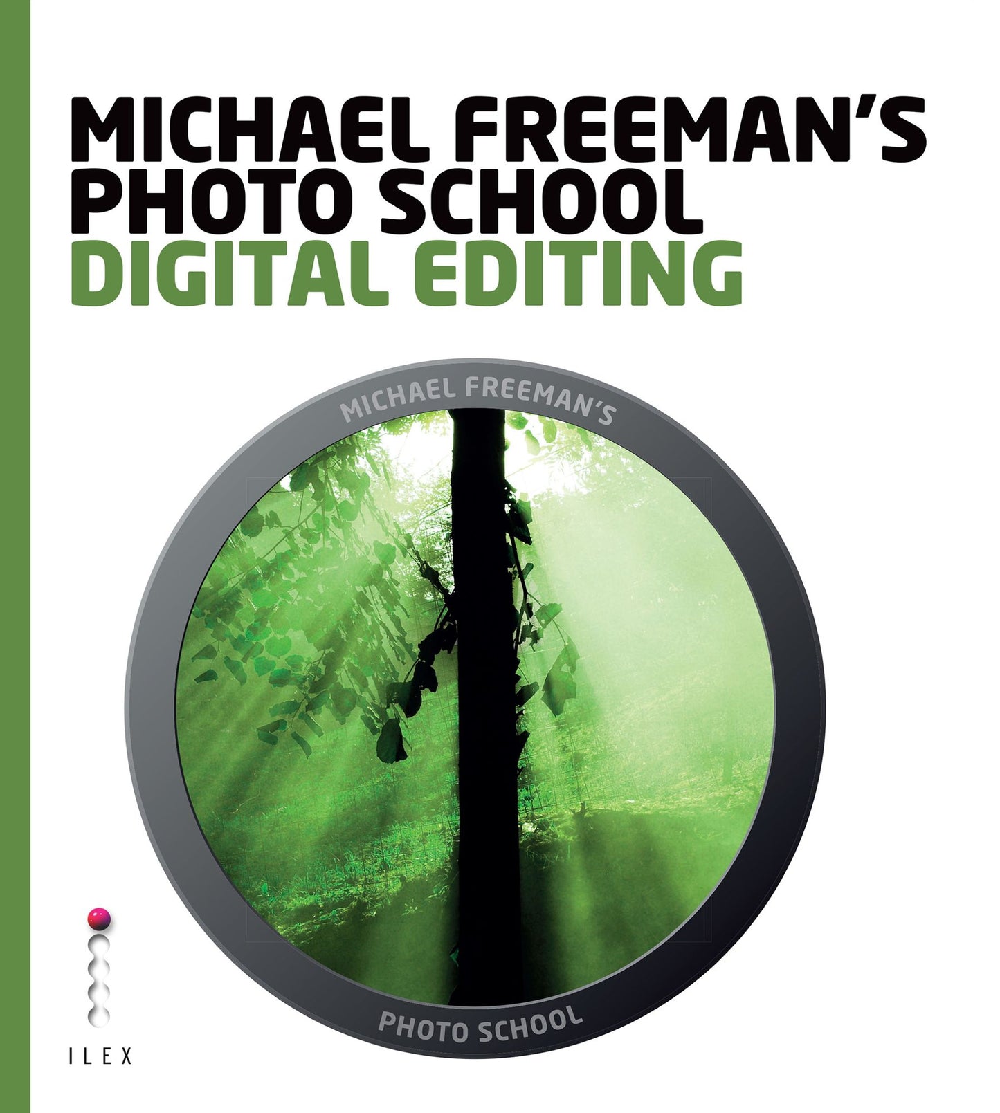 Michael Freeman's Photo School: Digital Editing: Essential Aspects of Digital Editing