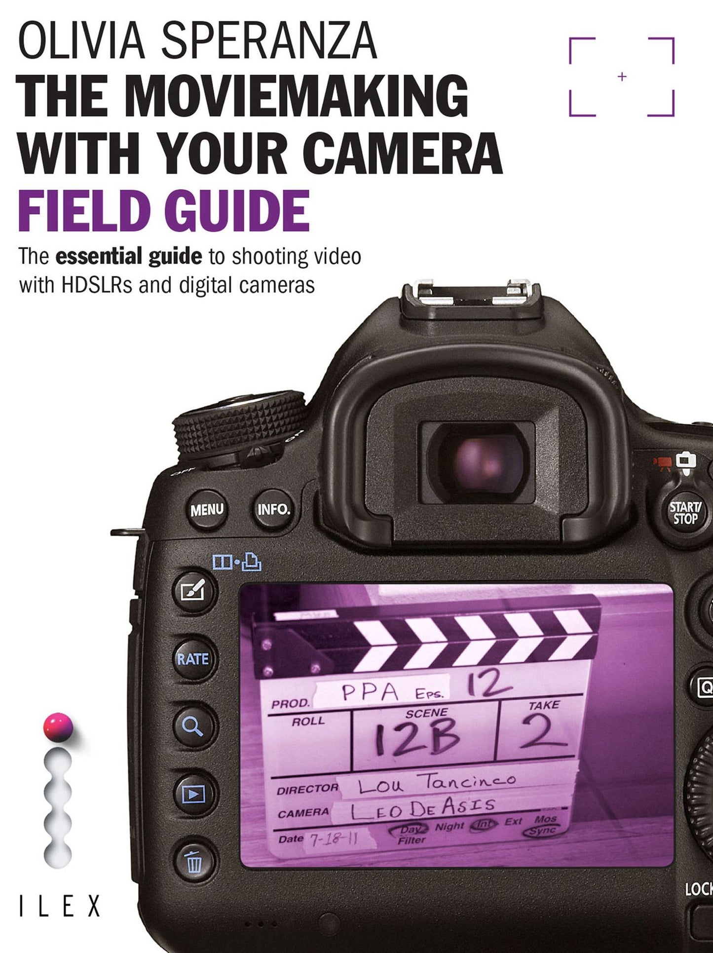 The Moviemaking with Your Camera Field Guide: The essential guide to shooting video with HDSLRs and digital cameras