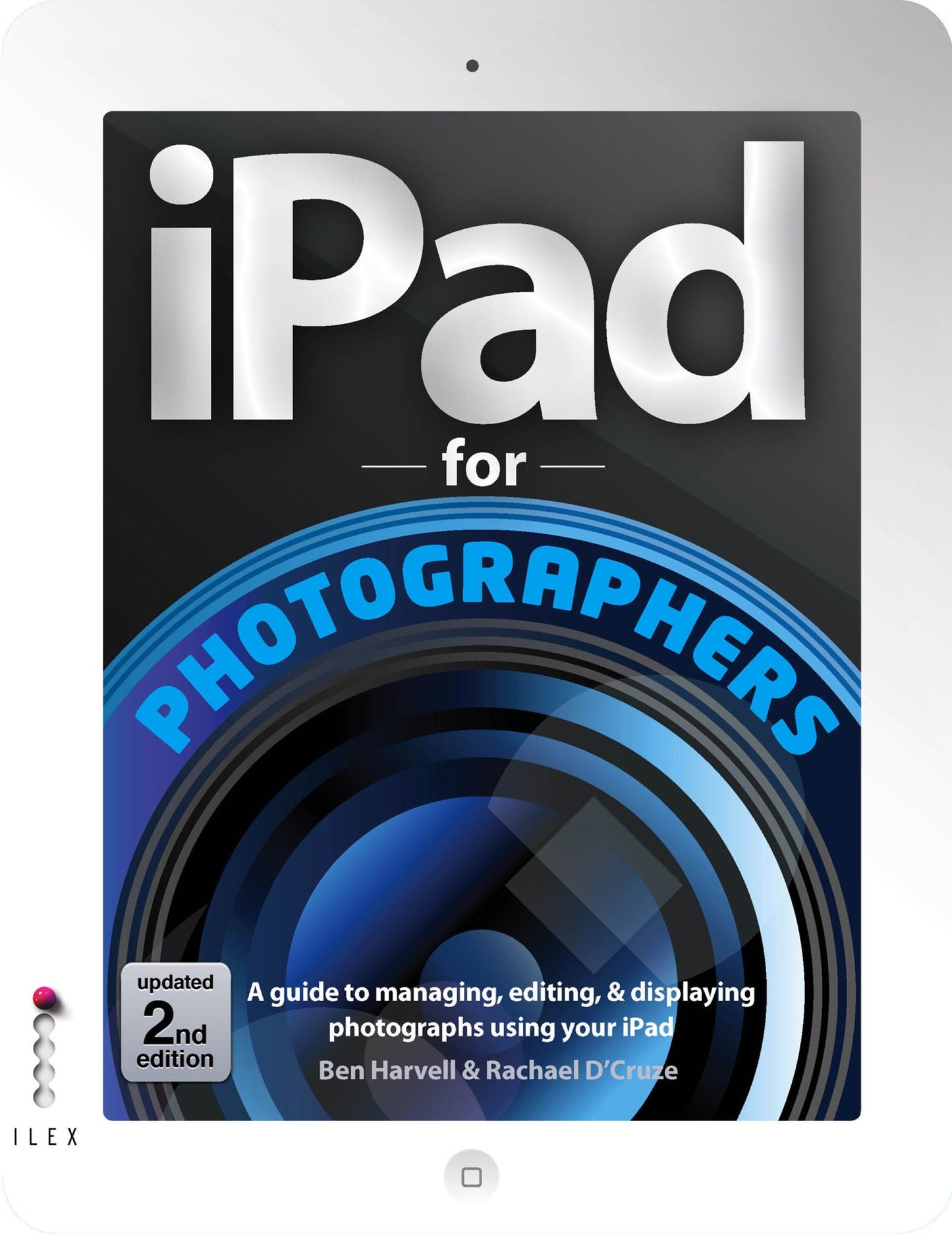 iPad For Photographers 2nd edition: A Guide to Managing, Editing, and Displaying Photographs Using Your iPad