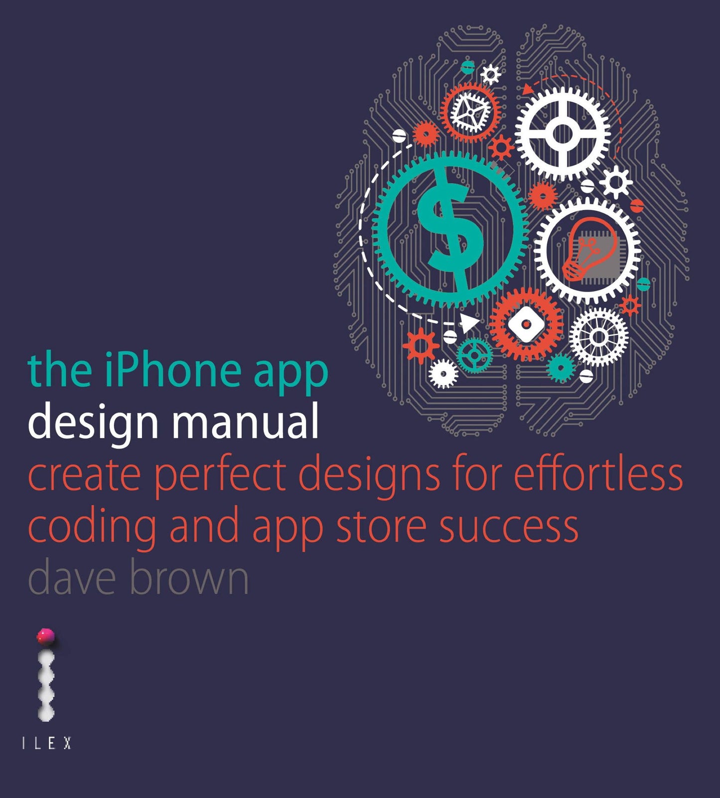 The iPhone App Design Manual: Create Perfect Designs for Effortless Coding and App Store Success