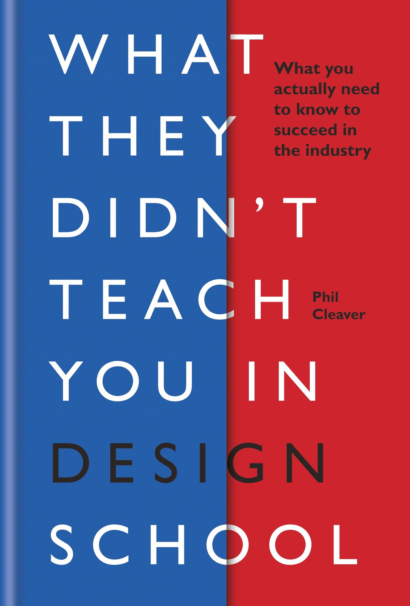 What they didn't teach you in design school: What you actually need to know to make a success in the industry