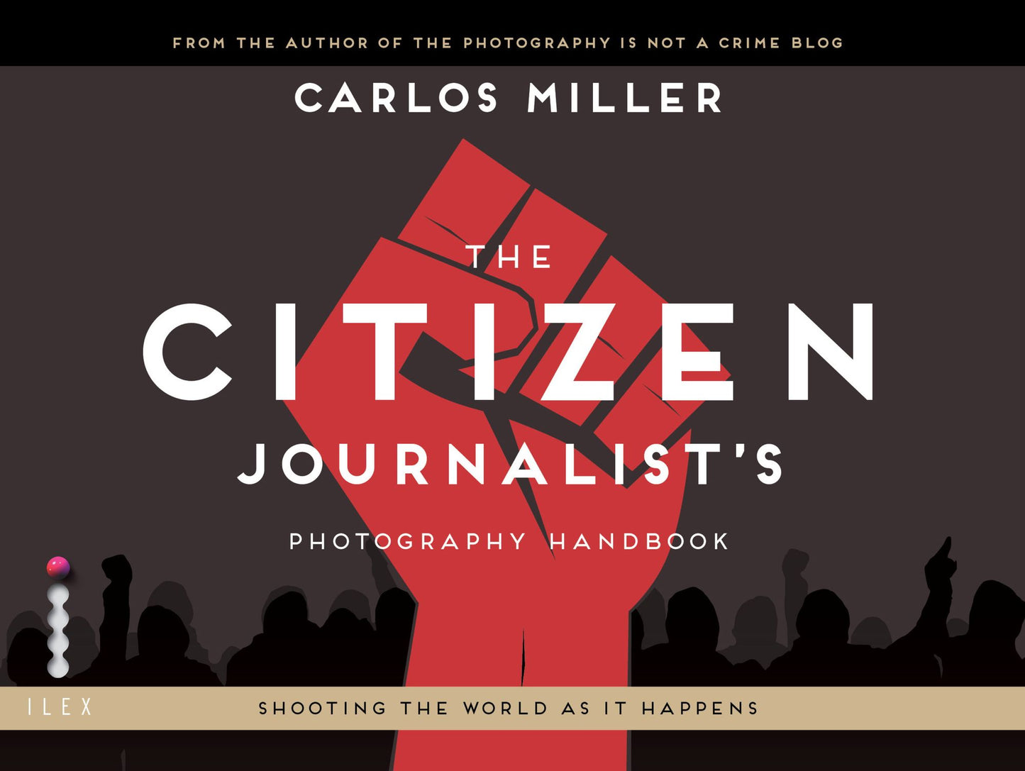 The Citizen Journalist's Photography Handbook: Shooting the World As it Happens