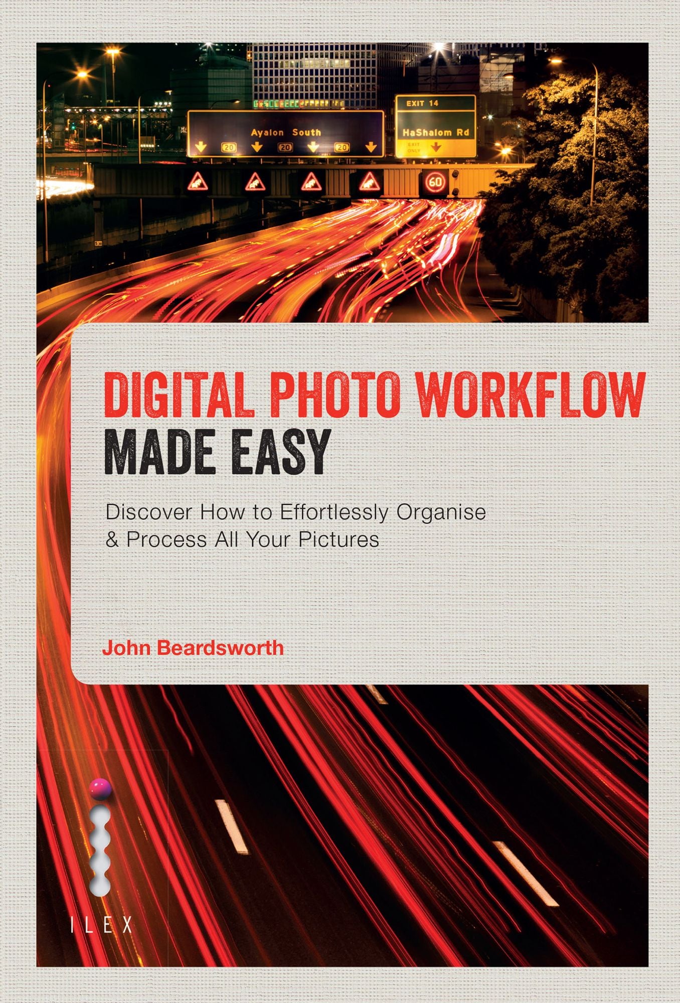 Digital Photo Workflow Made Easy: Discover How to Effortlessly Organise & Process All Your Pictures