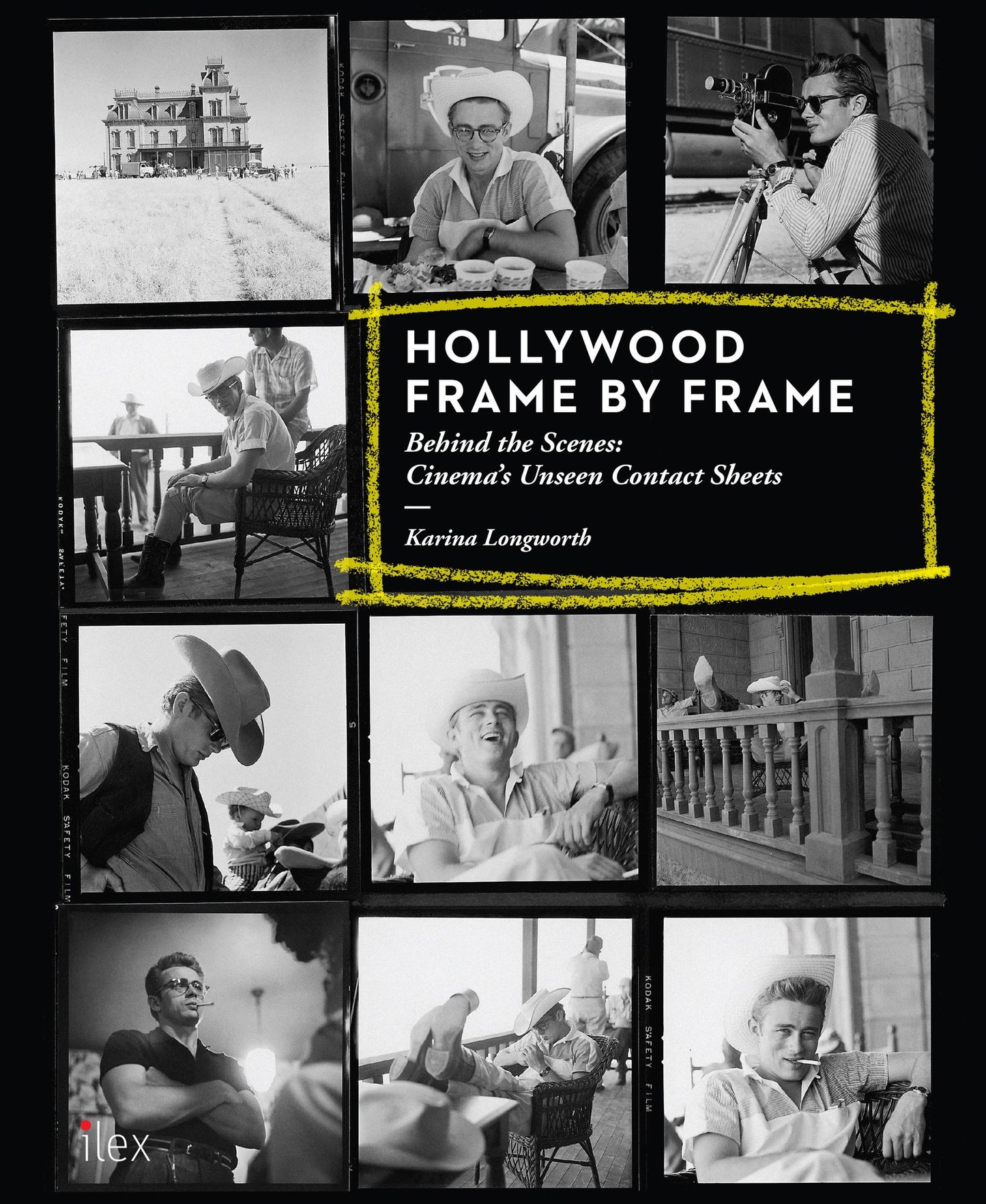 Hollywood Frame by Frame: Behind the Scenes: Cinema's Unseen Contact Sheets: Behind the Scenes: Cinema's Unseen Contact Sheets