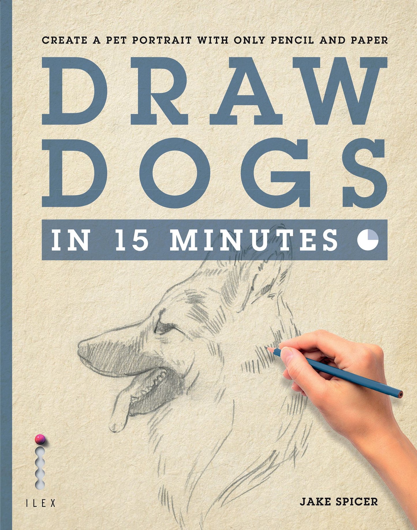 Draw Dogs in 15 Minutes: Create a Pet Portrait with Only Pencil and Paper