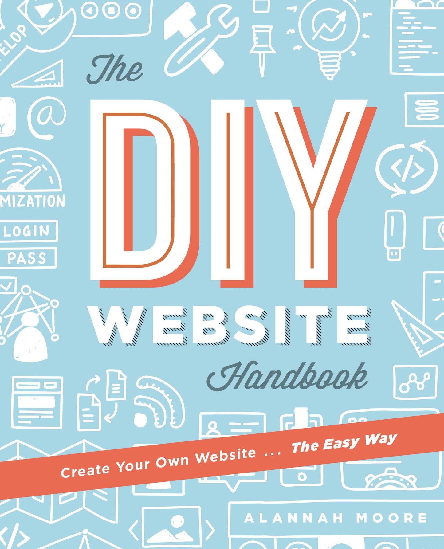 Create Your Own Website The Easy Way: The complete guide to getting you or your business online