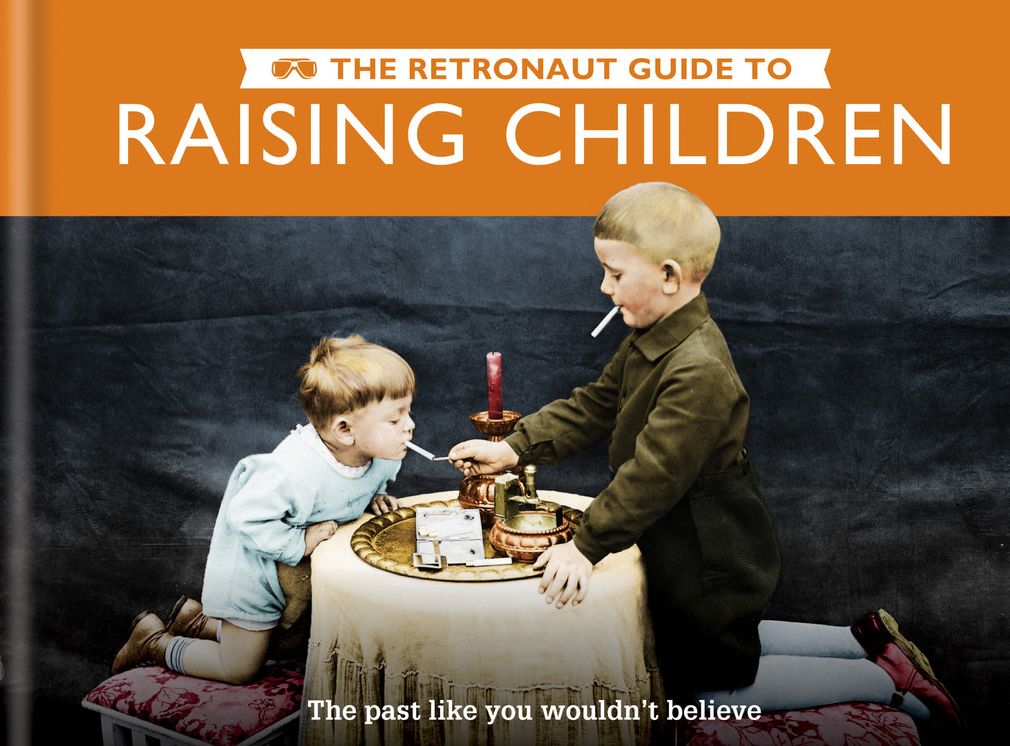 The Retronaut Guide to Raising Children: The Past Like You Wouldn't Believe
