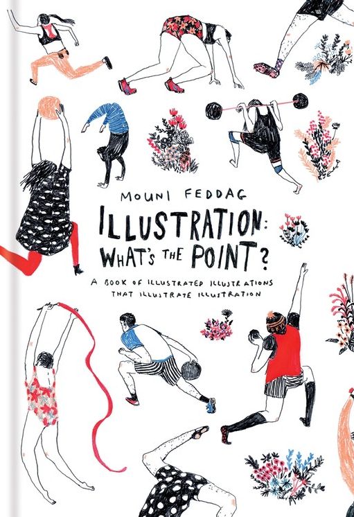 Illustration: What's the Point?: A Book of Illustrated Illustrations that Illustrate Illustration