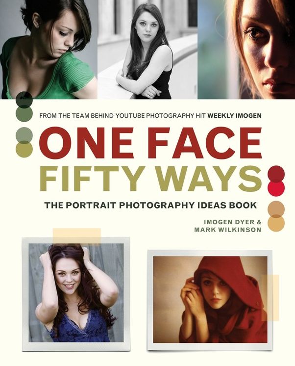 One Face 50 Ways: The Portrait Photography Idea Book