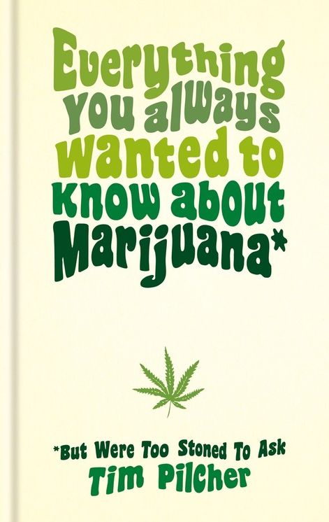 Everything You Always Wanted To Know About Marijuana (But Were Too Stoned To Ask)