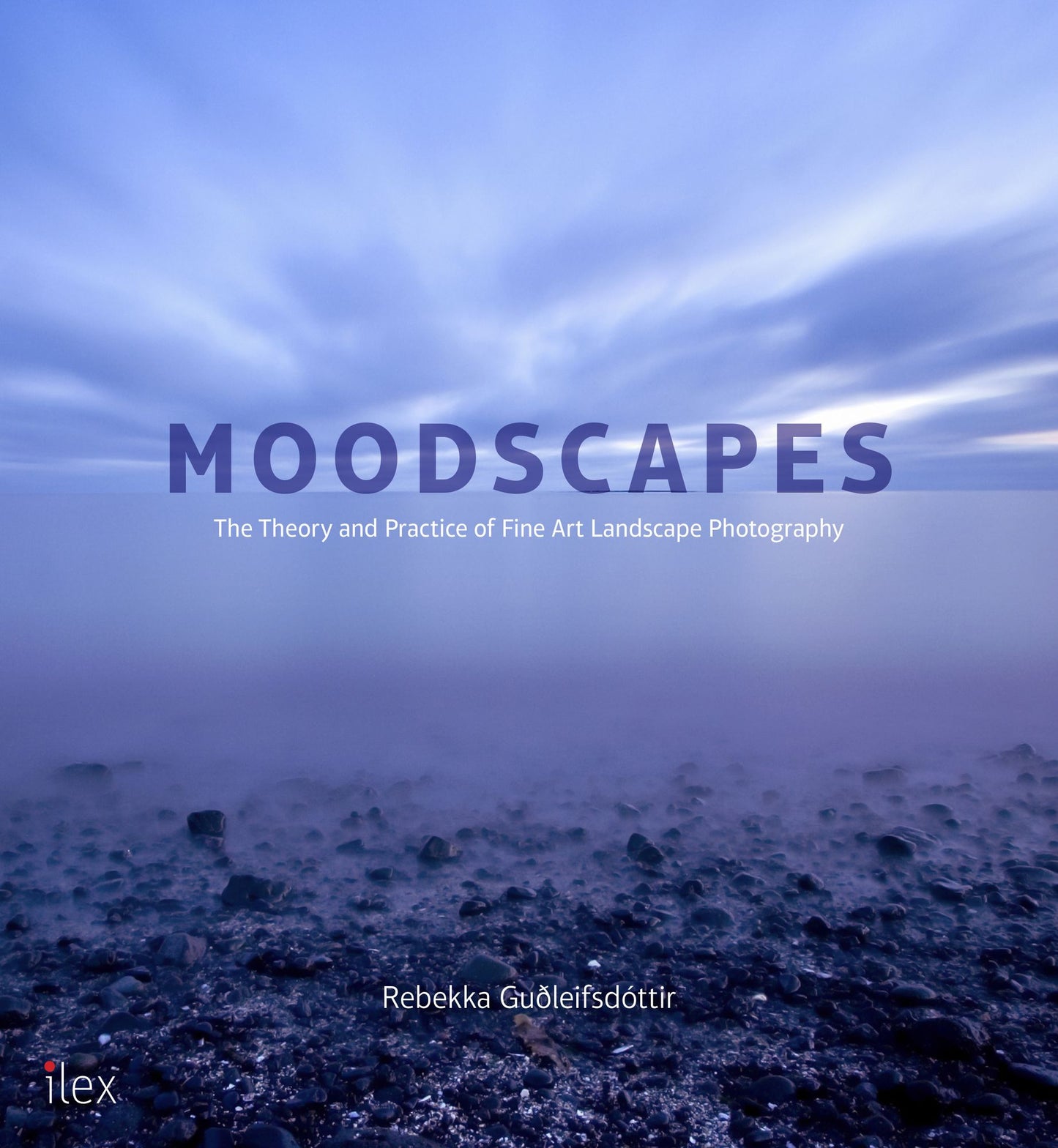 Moodscapes: The Theory and Practice of Fine-Art Landscape Photography