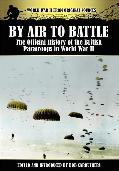 By Air to Battle: The Official History of the British Paratroops in World War II