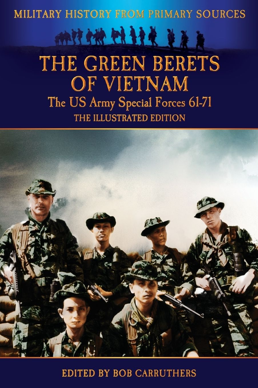 The Green Berets of Vietnam - The U.S. Army Special Forces 61-71 - The Illustrated Edition