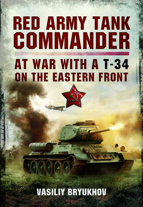 Red Army Tank Commander: At War in a T-34 on the Eastern Front
