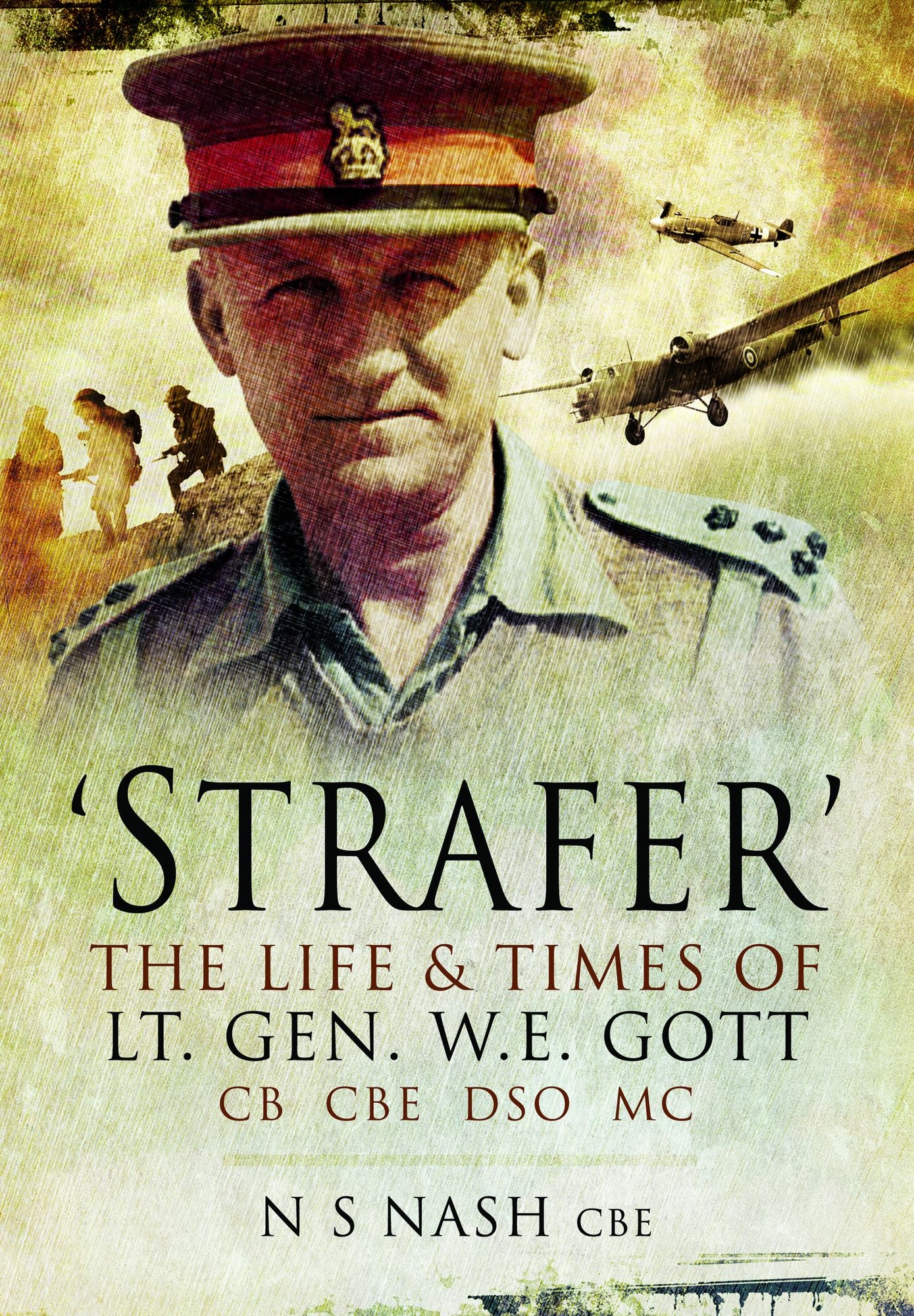 'Strafer' - The Desert General: The Life and Killing of Lieutenant General WHE Gott CB CBE DSO*MC
