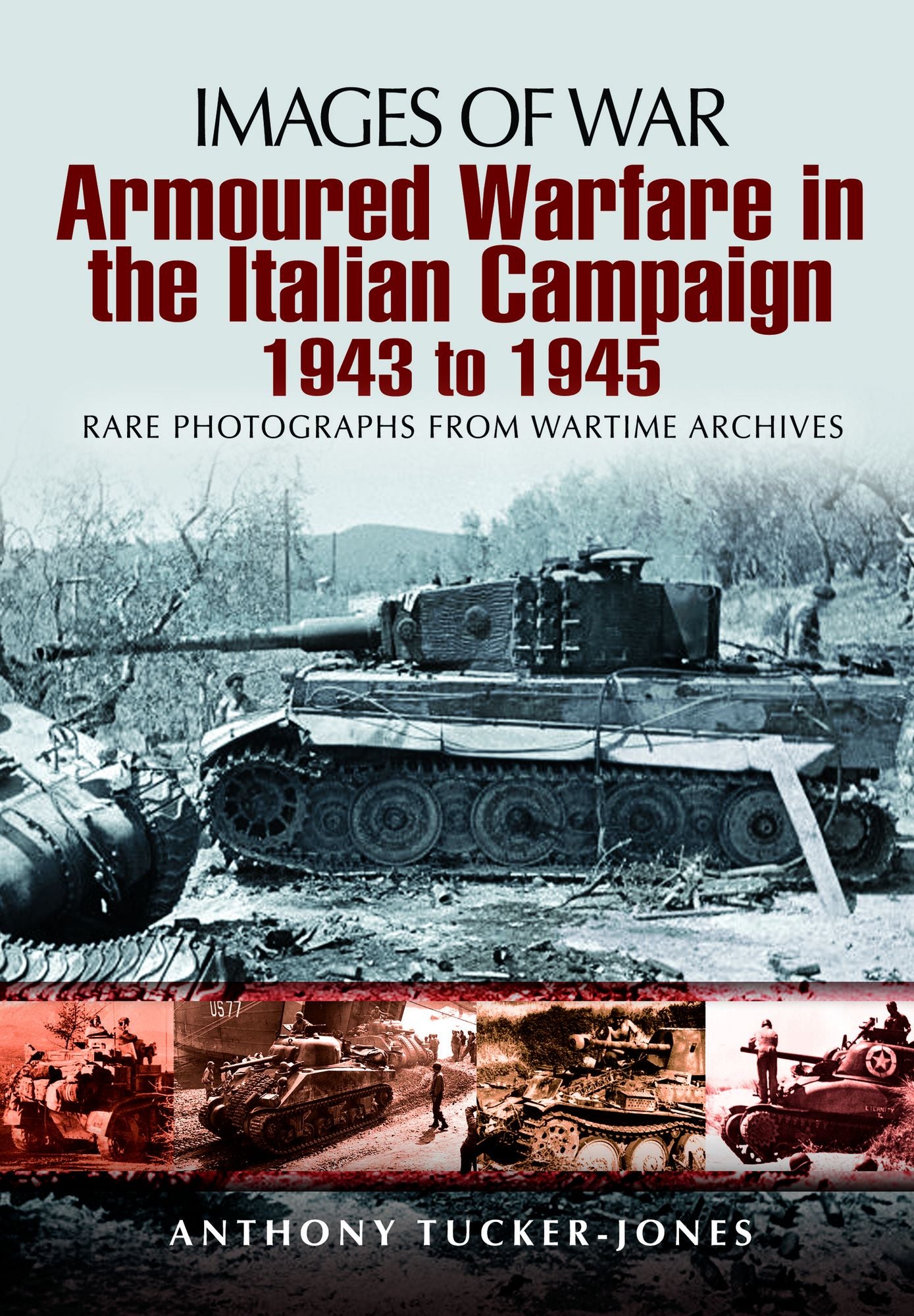 Armoured Warfare in the Italian Campaign 1943-1945 : Rare Photographs from Waretime Archives